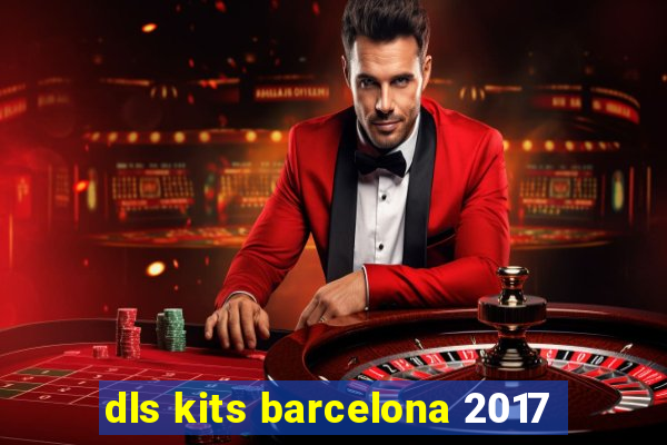 dls kits barcelona 2017